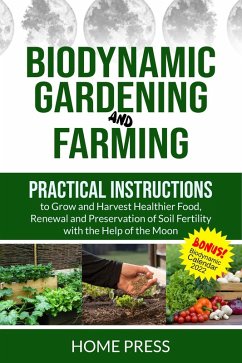 Cover Biodynamic Gardening and Farming: Practical Instructions to Grow and Harvest Healthier Food. Renewal, And Preservation of Soil Fertility with The Help of The Moon (HOME REMODELING, #4) (eBook, ePUB)
