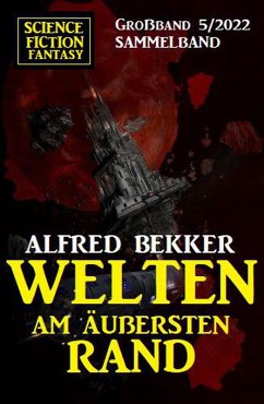 Welten am äußersten Rand: Science Fiction Fantasy Großband 5/2022 (eBook, ePUB) - Bekker, Alfred