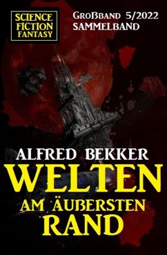 Welten am äußersten Rand: Science Fiction Fantasy Großband 5/2022 (eBook, ePUB) - Bekker, Alfred