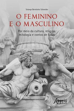 Cover O Feminino e o Masculino: Por meio da Cultura, Religião, Mitologia e Contos de Fadas (eBook, ePUB)