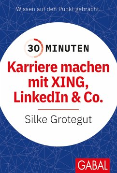 30 Minuten Karriere machen mit XING, LinkedIn und Co. - Grotegut, Silke