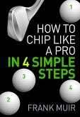 How to Chip Like a Pro in 4 Simple Steps (Play Better Golf, #1) (eBook, ePUB)