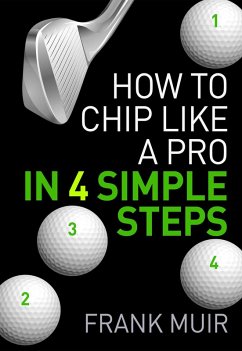 How to Chip Like a Pro in 4 Simple Steps (Play Better Golf, #1) (eBook, ePUB) - Muir, Frank