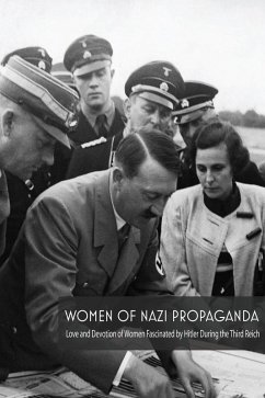 Women Of Nazi Propaganda Love and Devotion of Women Fascinated by Hitler During the Third Reich (eBook, ePUB) - Colajuta, Jim