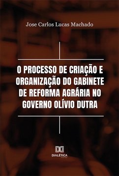 O processo de criação e organização do Gabinete de Reforma Agrária no Governo Olívio Dutra (eBook, ePUB) Cover O processo de criação e organização do Gabinete de Reforma Agrária no Governo Olívio Dutra (eBook, ePUB)