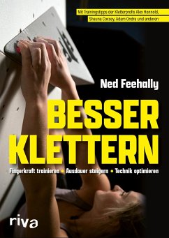 Besser klettern - Fingerkraft trainieren, Ausdauer steigern, Technik optimieren - Feehally, Ned