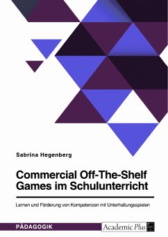Commercial Off-The-Shelf Games im Schulunterricht. Lernen und Förderung von Kompetenzen mit Unterhaltungsspielen (eBook, ePUB)
