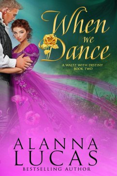 When We Dance (A Waltz with Destiny, #2) (eBook, ePUB) - Lucas, Alanna