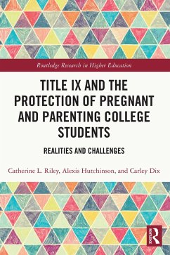 Title IX and the Protection of Pregnant and Parenting College Students (eBook, PDF) - Riley, Catherine L.; Hutchinson, Alexis; Dix, Carley