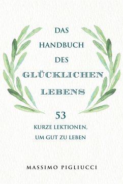 Das Handbuch des glücklichen Lebens - Pigliucci, Massimo