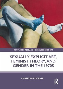 Sexually Explicit Art, Feminist Theory, and Gender in the 1970s (eBook, ePUB) - Liclair, Christian