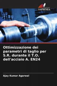 Ottimizzazione dei parametri di taglio per S.R. durante il T.O. dell'acciaio A. EN24 - Agarwal, Ajay Kumar