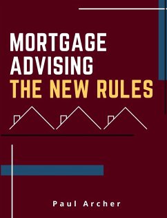 Mortgage Advising - The New Rules - Archer, Paul