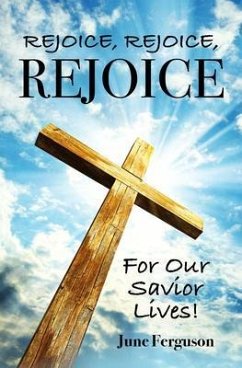 Rejoice, Rejoice, Rejoice For Our Savior Lives! (eBook, ePUB) - Ferguson, June