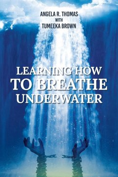 Learning How To Breathe Under Water - Thomas, Angela R.; Brown, Tumeeka