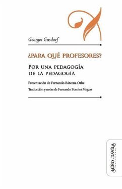 ¿Para qué profesores?: Por una pedagogía de la pedagogía - Gusdorf, Georges