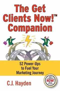 The Get Clients Now! Companion: 52 Power-Ups to Fuel Your Marketing Journey - Hayden, C. J.