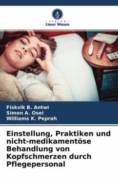 Einstellung, Praktiken und nicht-medikamentöse Behandlung von Kopfschmerzen durch Pflegepersonal - Antwi, Fiskvik B.;Osei, Simon A.;Peprah, Williams K.