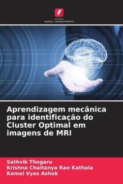 Aprendizagem mecânica para identificação do Cluster Optimal em imagens de MRI - Thogaru, Sathvik;Kathala, Krishna Chaitanya Rao;Ashok, Komal Vyas