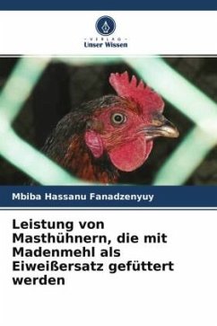 Leistung von Masthühnern, die mit Madenmehl als Eiweißersatz gefüttert werden - Hassanu Fanadzenyuy, Mbiba