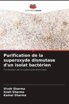 Purification de la superoxyde dismutase d'un isolat bactérien - Sharma, Vivek;Sharma, Sneh;Sharma, Kamal
