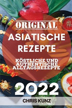ORIGINAL ASIATISCHE REZEPTE 2022 - Kunz, Chris