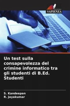 Un test sulla consapevolezza del crimine informatico tra gli studenti di B.Ed. Studenti - Kandeepan, S.;Jayakumar, R.