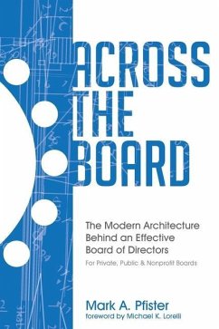 Across The Board: The Modern Architecture Behind an Effective Board of Directors - Pfister, Mark A.