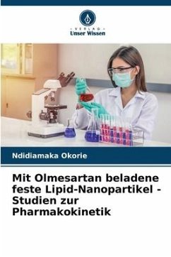 Mit Olmesartan beladene feste Lipid-Nanopartikel - Studien zur Pharmakokinetik - Okorie, Ndidiamaka