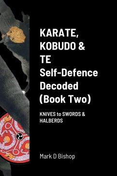 Karate, Kobudo & Te, Self-Defence Decoded (Book two) - Bishop, Mark D