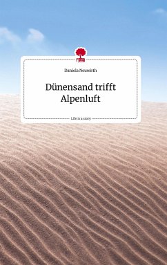 Dünensand trifft Alpenluft. Life is a Story - story.one - Neuwirth, Daniela