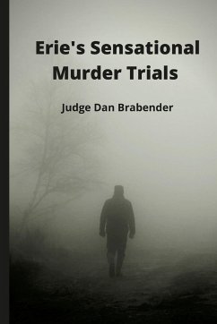 ERIE'S SENSATIONAL MURDER TRIALS - Brabender, Daniel