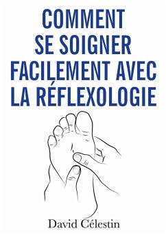 Comment se soigner facilement avec la réflexologie - Célestin, David