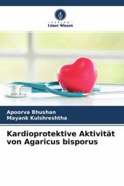 Kardioprotektive Aktivität von Agaricus bisporus - Bhushan, Apoorva;Kulshreshtha, Mayank