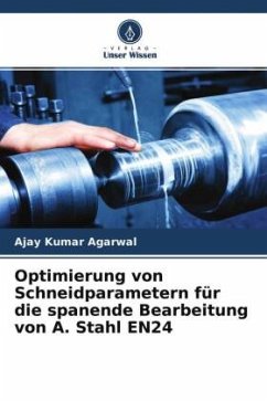 Optimierung von Schneidparametern für die spanende Bearbeitung von A. Stahl EN24 - Agarwal, Ajay Kumar