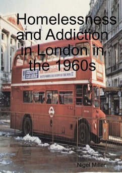 Homelessness and Addiction in London in the 1960s - Miller, Nigel