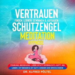 Vertrauen finden, lernen, gewinnen & aufbauen - Schutzengel Meditation / Hypnose (MP3-Download) - Pöltel, Dr. Alfred