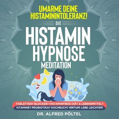 Umarme deine Histaminintoleranz! Die Histamin Hypnose / Meditation (MP3-Download) - Pöltel, Dr. Alfred