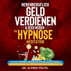 Nebenberuflich Geld verdienen & reich werden - die Hypnose / Meditation (MP3-Download) - Pöltel, Dr. Alfred