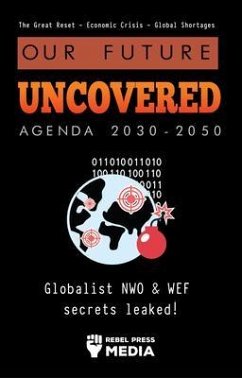 Our Future Uncovered Agenda 2030-2050 (eBook, ePUB) - Rebel Press Media