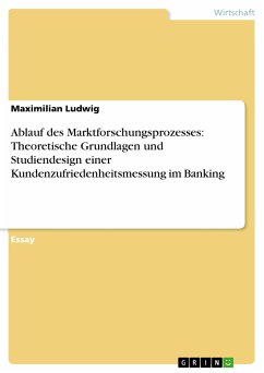 Ablauf des Marktforschungsprozesses: Theoretische Grundlagen und Studiendesign einer Kundenzufriedenheitsmessung im Banking (eBook, PDF) - Ludwig, Maximilian