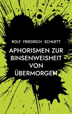 Aphorismen zur Binsenweisheit von übermorgen (eBook, ePUB) - Schuett, Rolf Friedrich
