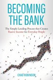 Becoming the Bank: The Simple Lending Process that Creates Passive Income for Everyday People (eBook, ePUB) Becoming the Bank: The Simple Lending Process that Creates Passive Income for Everyday People (eBook, ePUB)