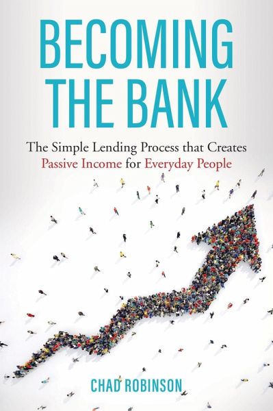 Becoming the Bank: The Simple Lending Process that Creates Passive Income for Everyday People (eBook, ePUB)