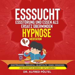 Esssucht, Essstörung und Essen als Ersatz überwinden - Hypnose / Meditation (MP3-Download) - Pöltel, Dr. Alfred