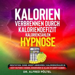 Kalorien verbrennen durch Kaloriendefizit / Kalorienzählen - Hypnose (MP3-Download) - Pöltel, Dr. Alfred