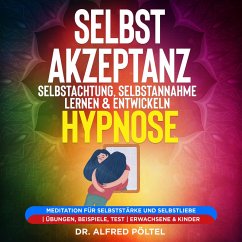 Selbstakzeptanz, Selbstachtung, Selbstannahme lernen & entwickeln - Hypnose (MP3-Download) - Pöltel, Dr. Alfred