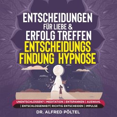 Entscheidungen für Liebe & Erfolg treffen - Entscheidungsfindung - Hypnose (MP3-Download) - Pöltel, Dr. Alfred