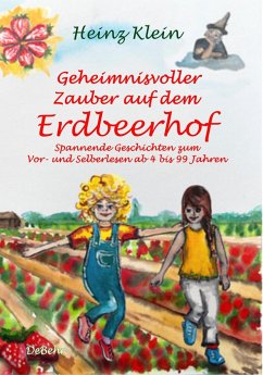 Geheimnisvoller Zauber auf dem Erdbeerhof - Spannende Geschichten zum Vor- und Selberlesen ab 4 bis 12 Jahren - Klein, Heinz