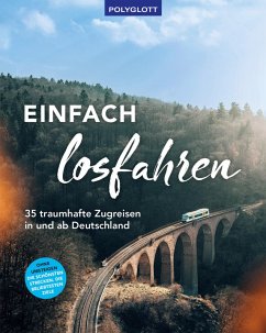 Einfach losfahren. 35 traumhafte Zugreisen in und ab Deutschland (eBook, ePUB) - Schnedlitz, Gernot
